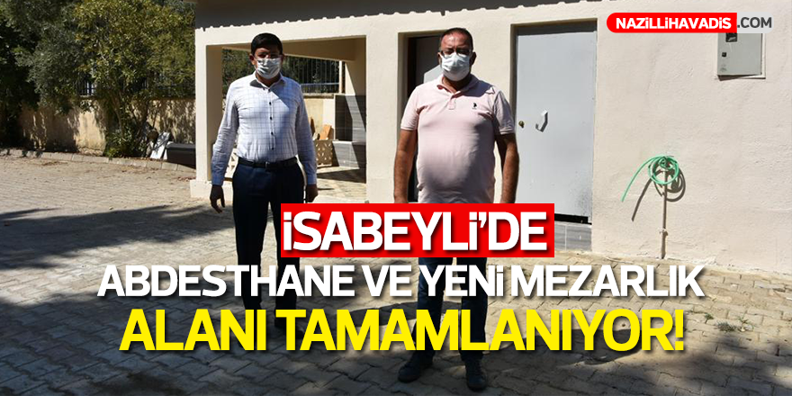 İsabeyli'de abdesthane ve yeni mezarlık alanı tamamlanıyor