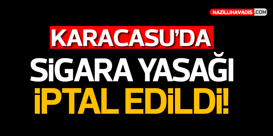 Karacasu'da sigara yasağı  iptal edildi