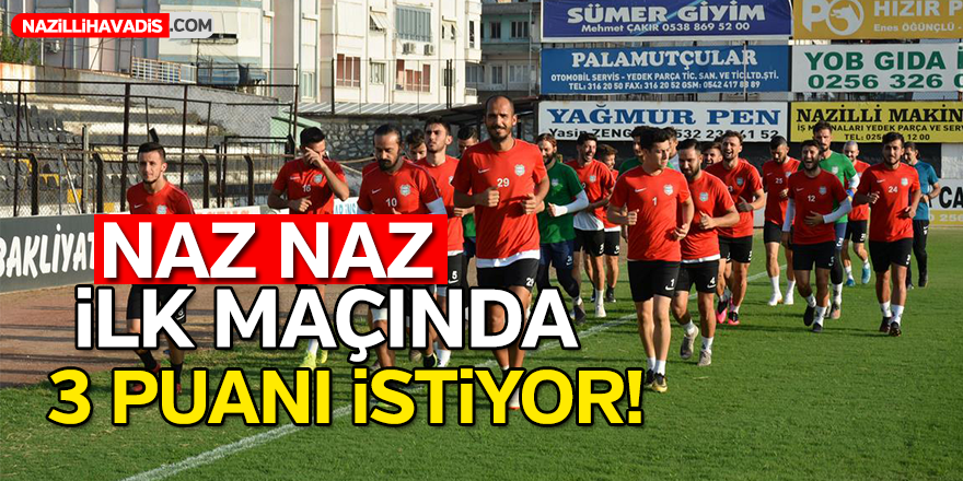 Naz Naz İlk Maçında 3 Puanı İstiyor