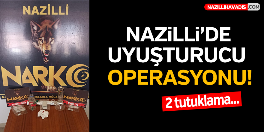 Nazilli'de uyuşturucu operasyonu