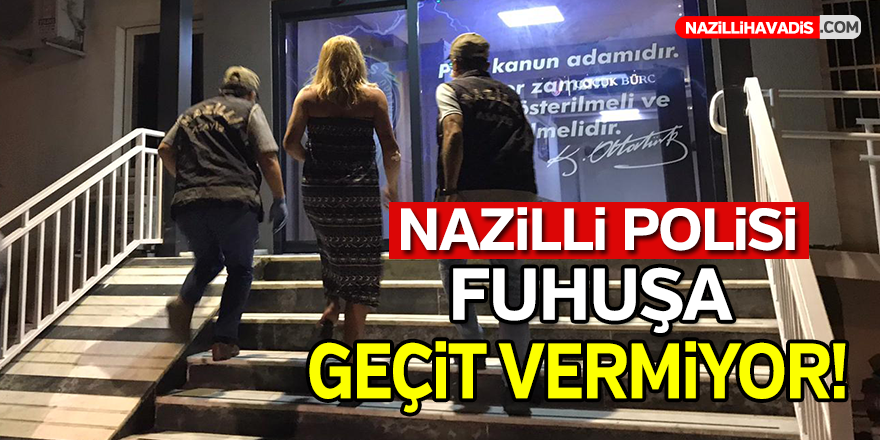 Nazilli Polisi fuhuşa geçit vermiyor