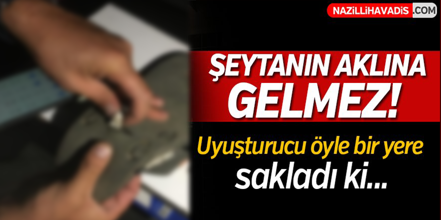 Uyuşturucuyu öyle bir yere sakladı ki!