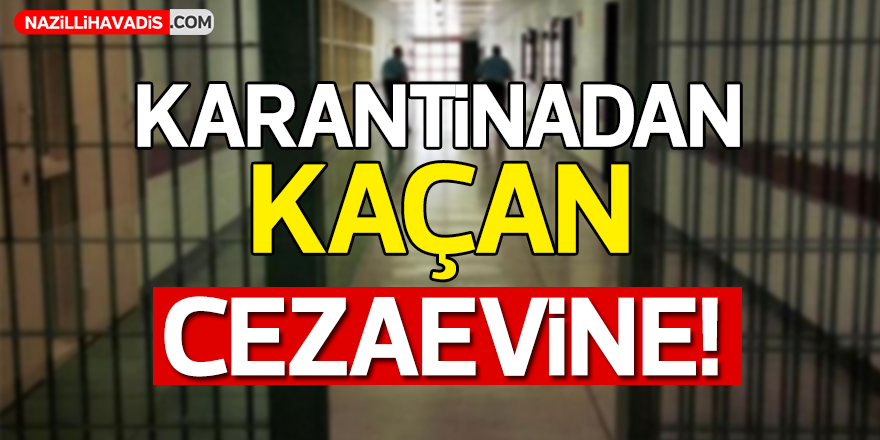 Karantinadan Kaçan Cezaevine