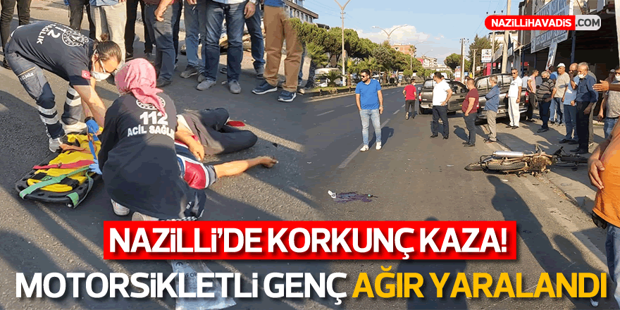 NAZİLLİ'DE KORKUNÇ KAZA! 1 KİŞİ AĞIR YARALANDI