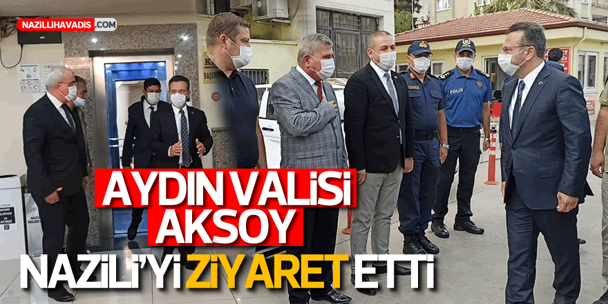 Aydın Valisi Aksoy’dan Nazilli'ye Ziyaret