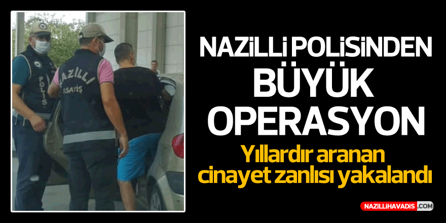 NAZİLLİ'DE CİNAYET ZANLISI YAKALANDI