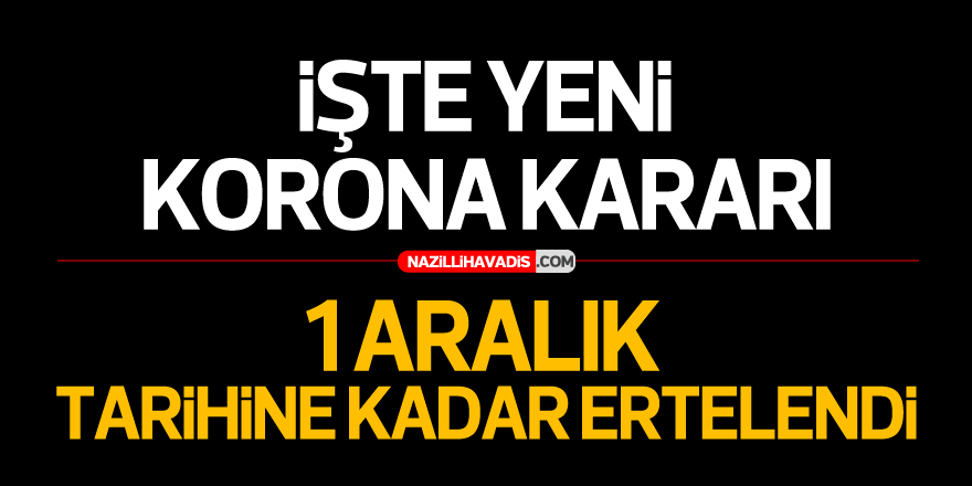 Yeni korona kararı! 1 Aralık tarihine kadar ertelendi