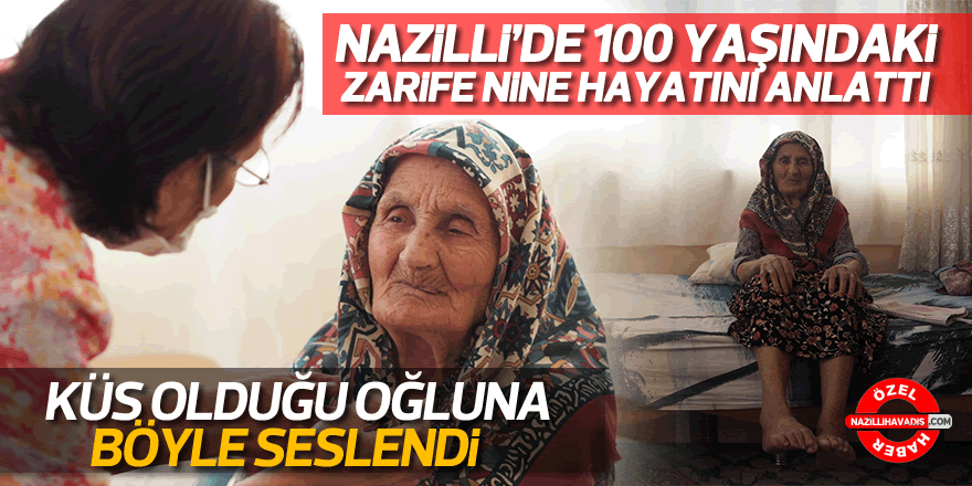 NAZİLLİ'DE 100 YAŞINDAKİ ZARİFE NİNE HAYATINI ANLATTI