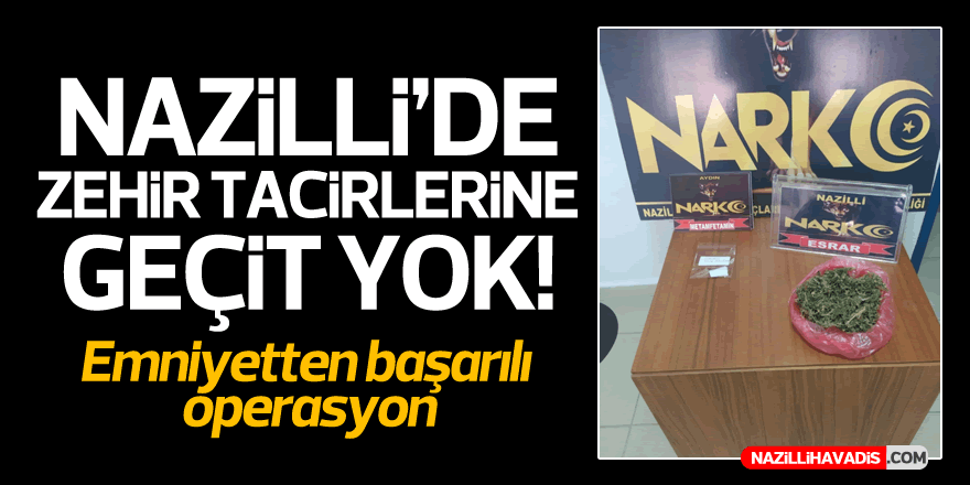 NAZİLLİDE DEV UYUŞTURUCU OPERASYONU