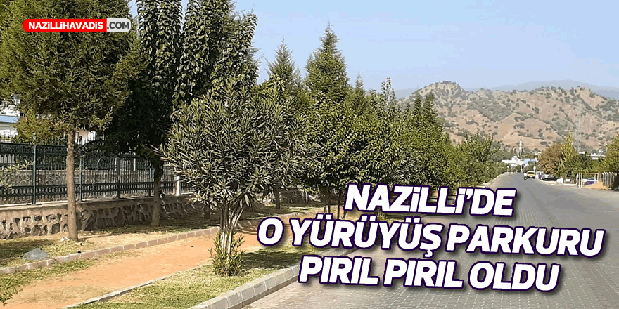 Nazilli'de o yürüyüş parkuru pırıl pırıl oldu