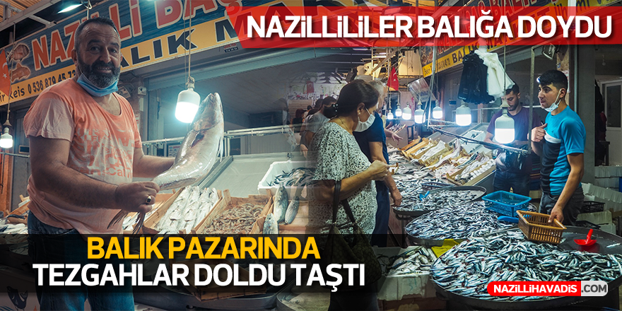 Tezgahlar doldu taştı, Nazilliler balığa doydu