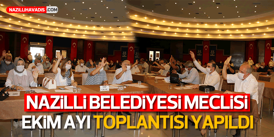 Nazilli Belediye Meclisi Ekim ayı toplantısı yapıldı