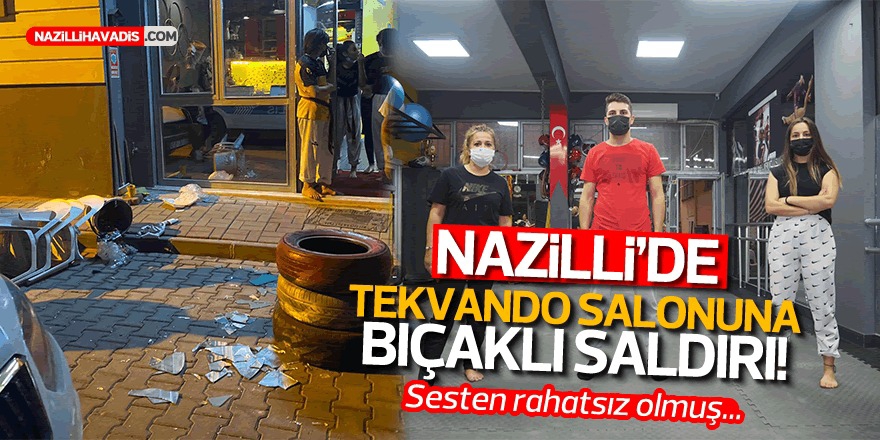 Nazilli’de baba-oğuldan tekvando okuluna bıçaklı saldırı