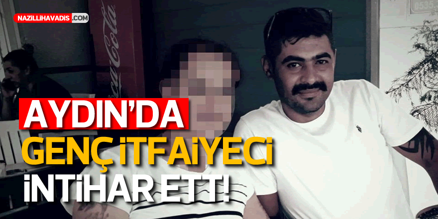 AYDIN'DA İTFAİYE ERİ  İNTİHAR ETTİ!