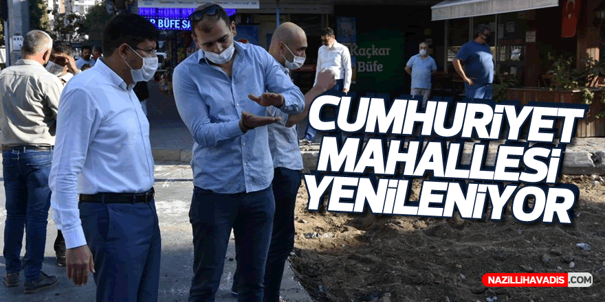 Nazilli'nin Cumhuriyet Mahallesi'nde çalışmalar başladı