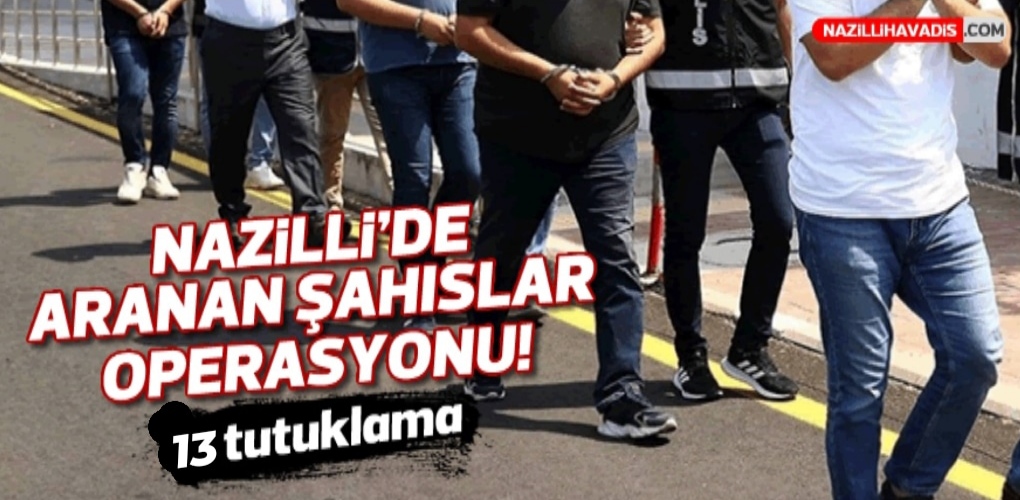 Nazilli’de aranan 15 şahıs yakalandı