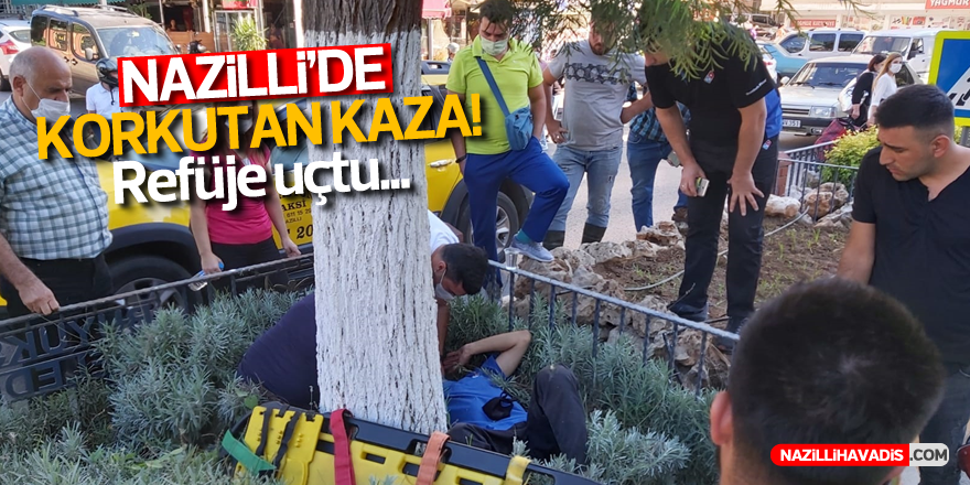 NAZİLLİ'DE KORKUTAN KAZA! REFÜJE UÇTU