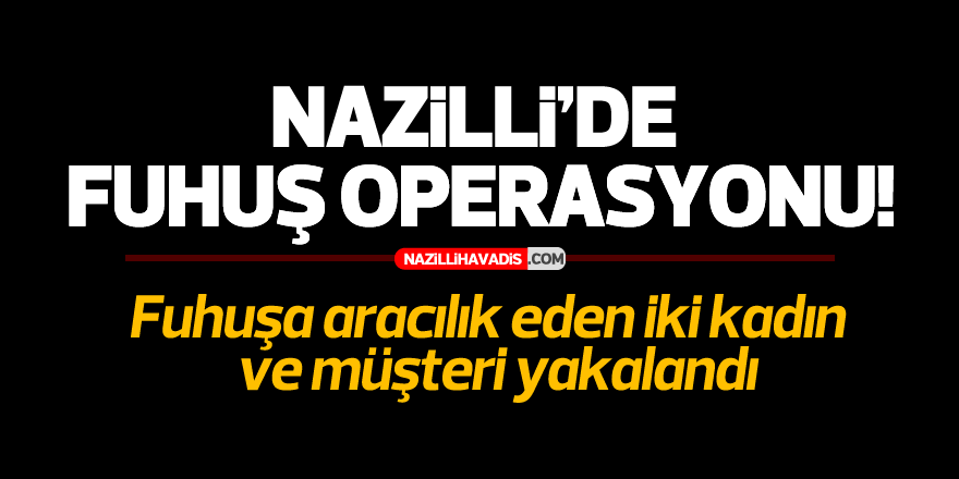 Nazilli'de fuhuş operasyonu