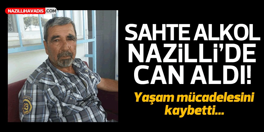 Nazilli'de sahte alkol bir can daha aldı