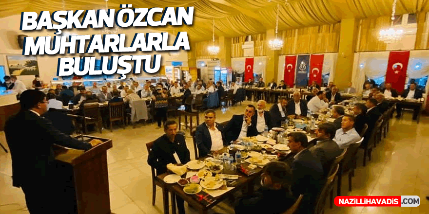 Başkan Özcan Muhtarlarla buluştu