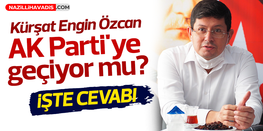 Kürşat Engin Özcan AK Parti'ye geçiyor mu?