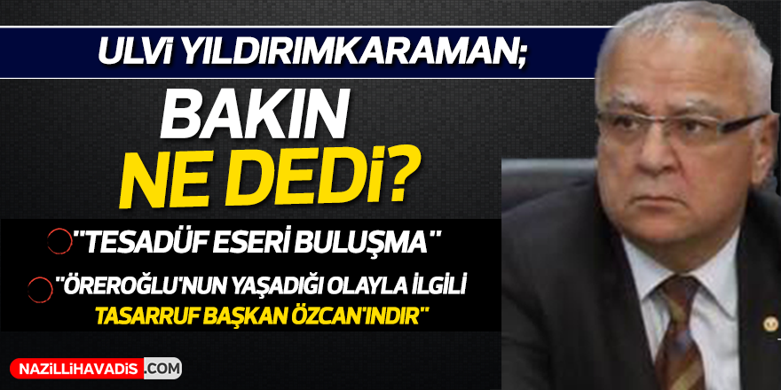 Ulvi Yıldırımkaraman;"Tesadüf eseri buluşma"