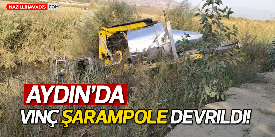 Aydın’da vinç şarampole devrildi