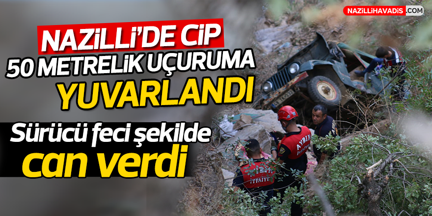 Nazilli'de cip 50 metrelik uçuruma yuvarlandı