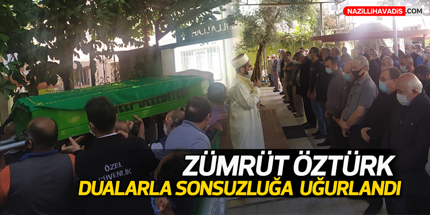 Zümrüt Öztürk, dualarla sonsuzluğa uğurlandı