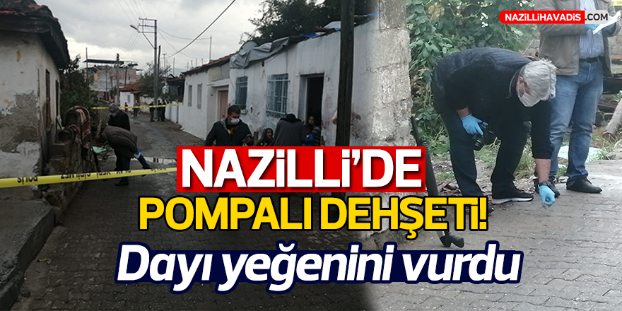 Nazilli'de pompalı dehşeti