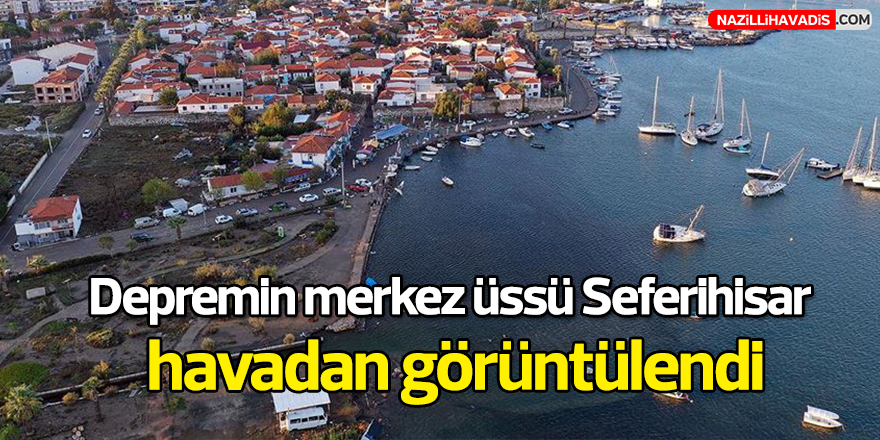 Depremin merkez üssü Seferihisar havadan görüntülendi