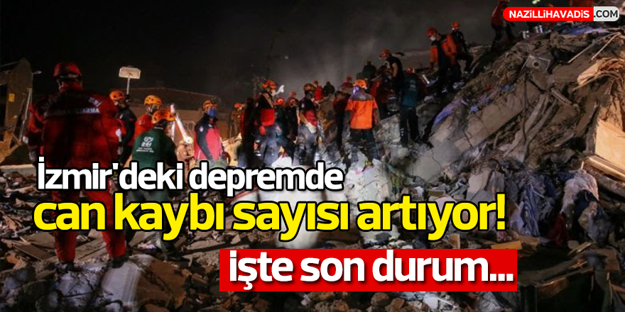 İzmir'deki depremde can kaybı sayısı artıyor!