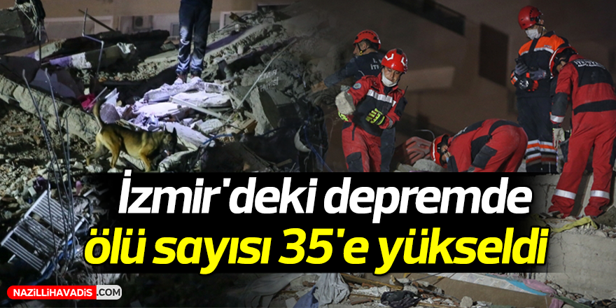 Son Dakika: İzmir'deki depremde ölü sayısı 35'e yükseldi