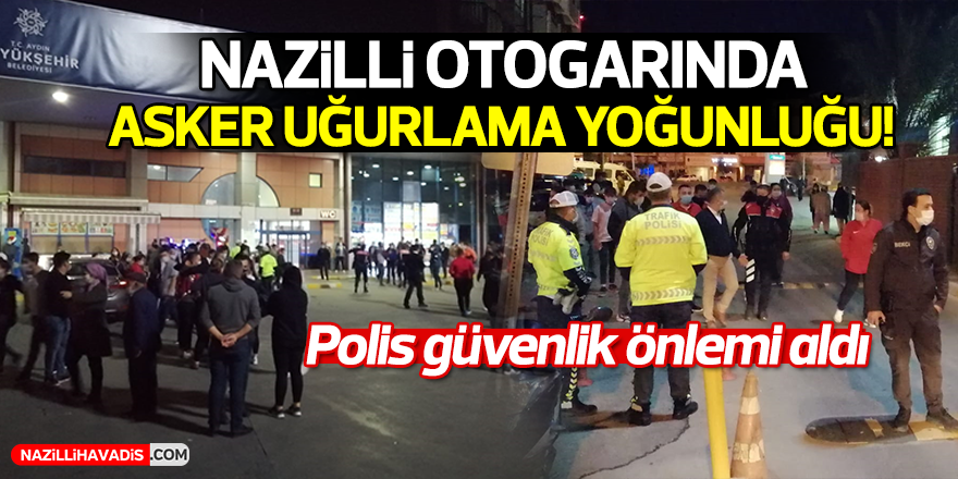 Nazilli otogarında asker uğurlama yoğunluğu