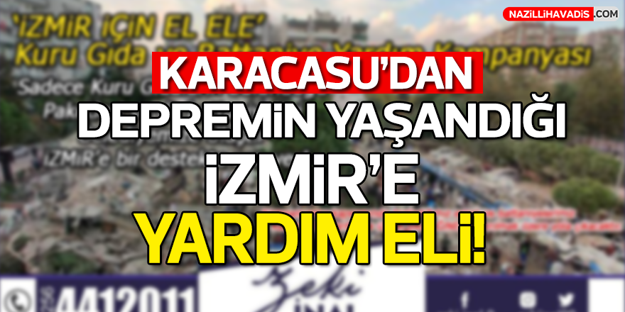 Karacasu'dan depremin yaşandığı İzmir’e yardım eli