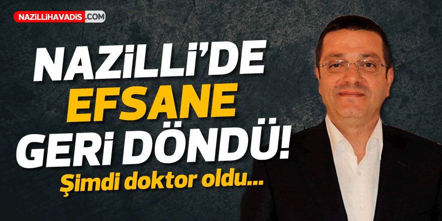 NAZİLLİ'DE EFSANE GERİ DÖNDÜ!