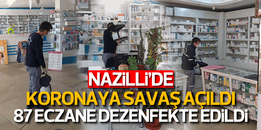 NAZİLLİ'DE 87 ECZANE DEZENFEKTE EDİLDİ