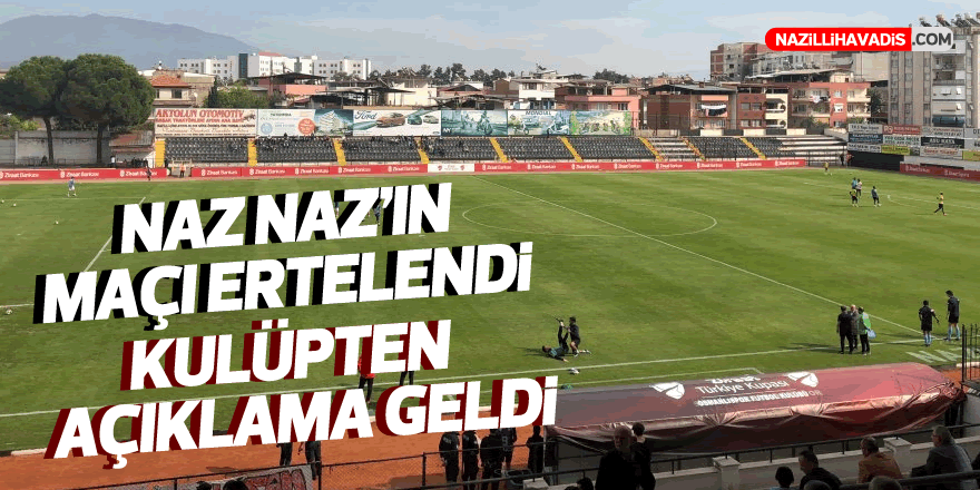 NAZ NAZ'IN MAÇI ERTELENDİ