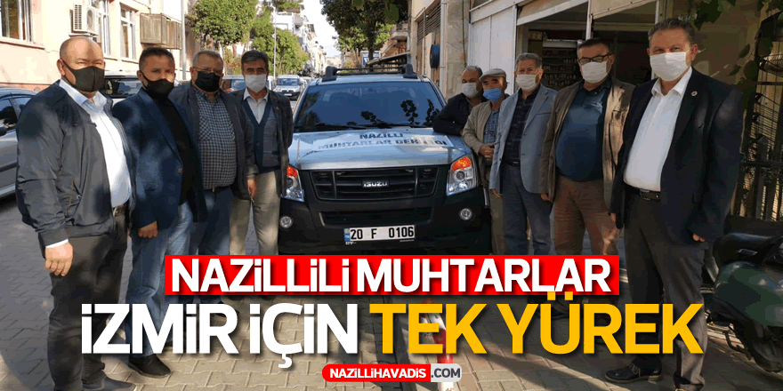 Nazillili muhtarlar İzmir için tek yürek!