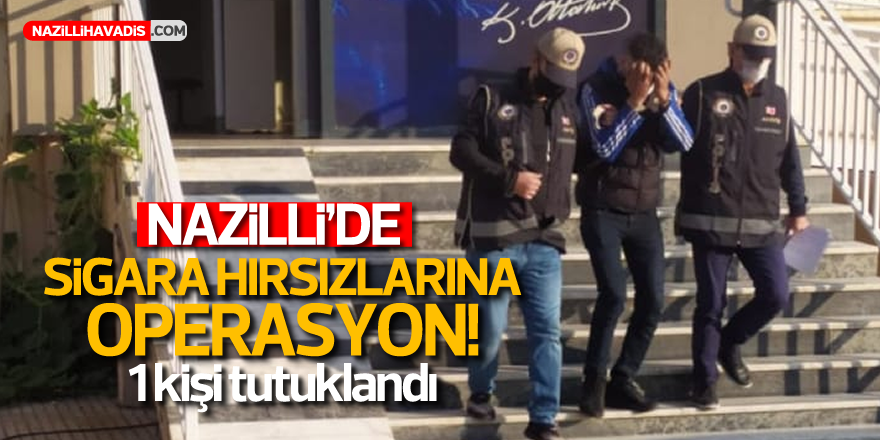 Nazilli’de sigara hırsızlarına operasyon!