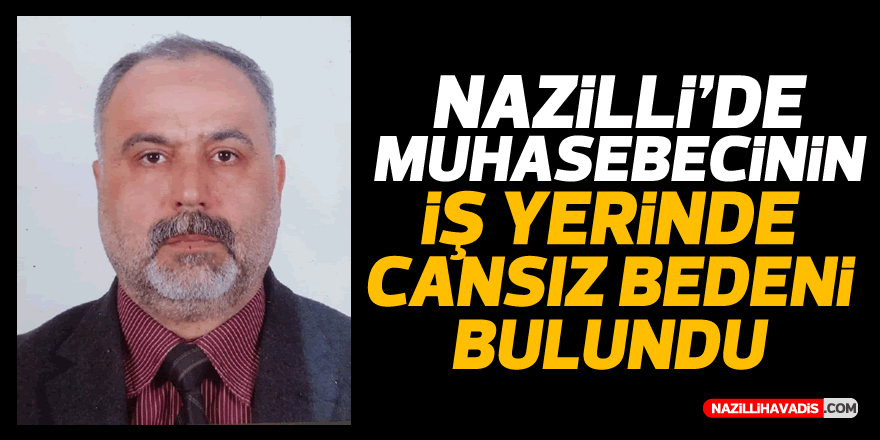 NAZİLLİ'DE İŞ YERİNDE CANSIZ BULUNDU