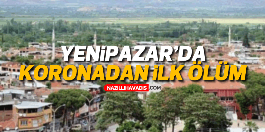 KORONAVİRÜS YENİPAZAR'DA CAN ALDI