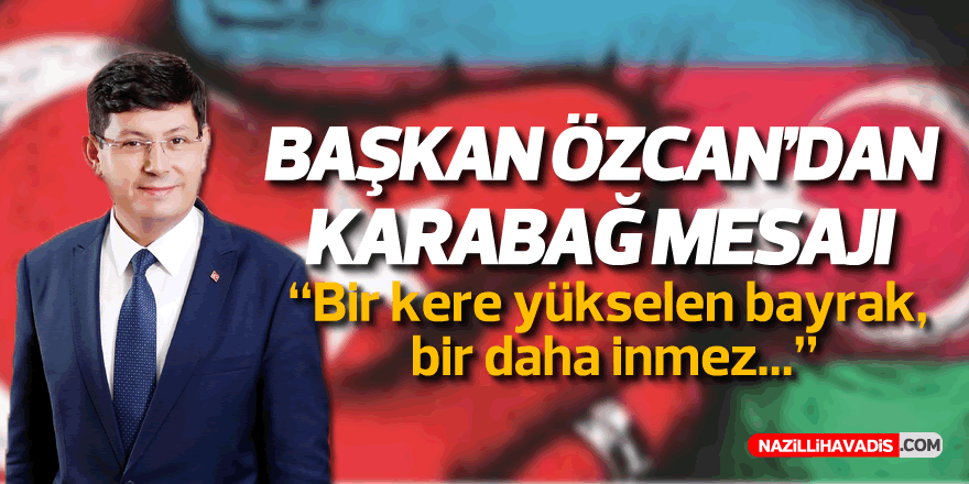 Başkan Özcan’dan Karabağ mesajı