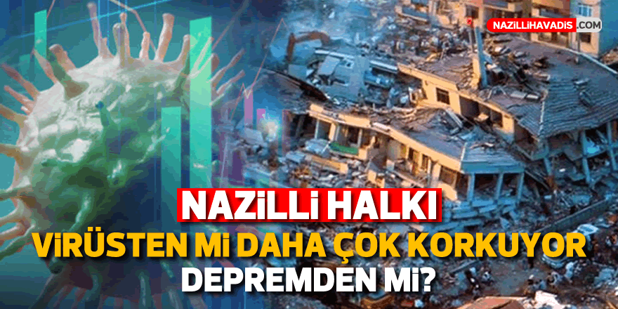 'Virüs mü daha ürkütücü, deprem mi?'