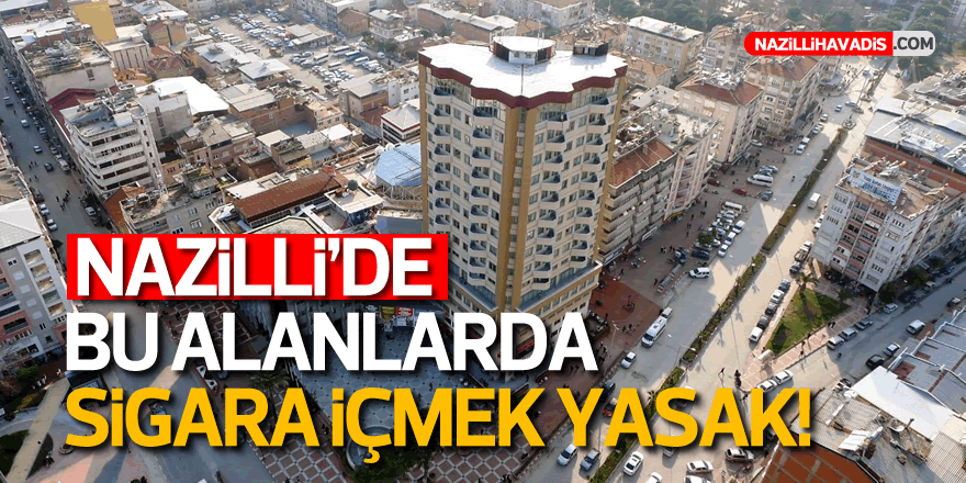 NAZİLLİ'DE BU ALANLARDA SİGARA İÇMEK YASAK