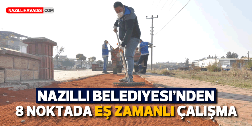 Nazilli Belediyesi’nden 8 noktada eş zamanlı çalışma