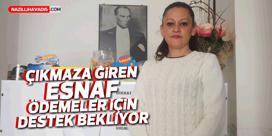 Çıkmaza giren esnaf ödemeler için destek bekliyor!