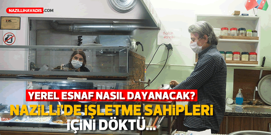 Yerel esnaf nasıl dayanacak? Nazilli’de işletme sahipleri içini döktü