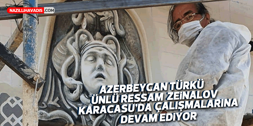 ÜNLÜ RESSAM ZEİNALOV KARACASU'DA ÇALIŞMALARINA DEVAM EDİYOR