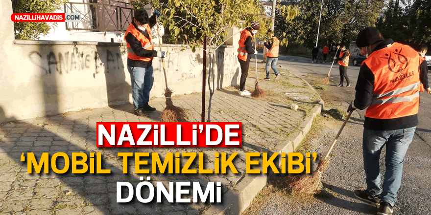 NAZİLLİ'DE "MOBİL TEMİZLİK EKİBİ" DÖNEMİ